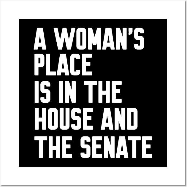 A Woman's Place Is In The House And Senate Wall Art by WorkMemes